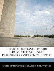 Physical Infrastructure: Crosscutting Issues Planning Conference Report edito da Bibliogov