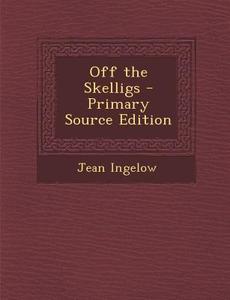 Off the Skelligs di Jean Ingelow edito da Nabu Press