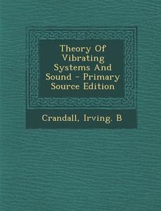 Theory of Vibrating Systems and Sound di Irving B. Crandall edito da Nabu Press