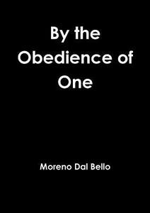By the Obedience of One di Moreno Dal Bello edito da Lulu.com
