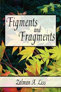 Figments And Fragments di Zalman Liss, A. edito da Publishamerica