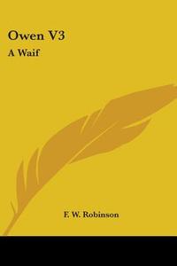 Owen V3: A Waif di F. W. Robinson edito da Kessinger Publishing, Llc