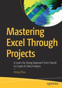Mastering Excel Through Projects di Hong Zhou edito da APress