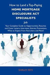 How to Land a Top-Paying Home Mortgage Disclosure ACT Specialists Job: Your Complete Guide to Opportunities, Resumes and Cover Letters, Interviews, Sa edito da Tebbo