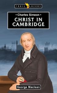 Charles Simeon: Christ in Cambridge di George Maclean edito da CF4KIDS