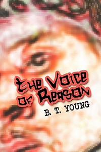 The Voice Of Reason di B T Young edito da America Star Books