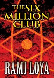 The Six Million Club di Rami Loya edito da America Star Books
