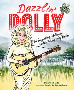 Dazzlin' Dolly: The Songwriting, Hit-Singing, Guitar-Picking Dolly Parton di Suzanne Slade edito da CALKINS CREEK