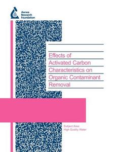 Effects of Activated Carbon Characteristics on Organic Contaminant Removal di Detlef R. U. Knappe, L. Li, P. Quinlivan edito da AWWARF