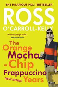 Ross O'Carroll-Kelly: The Orange Mocha-Chip Frappuccino Years di Ross O'Carroll-Kelly edito da O'Brien Press Ltd