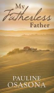 My Fatherless Father di Pauline Osasona edito da New Generation Publishing
