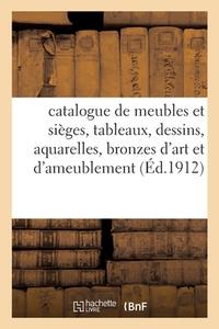 Catalogue De Meubles Et Sieges, Tableaux, Dessins, Aquarelles, Bronzes D'art Et D'ameublement di COLLECTIF edito da Hachette Livre - BNF