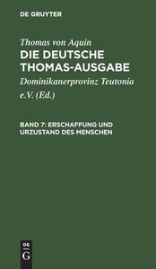 Die deutsche Thomas-Ausgabe, Band 7, Erschaffung und Urzustand des Menschen di Thomas Von Aquin edito da De Gruyter