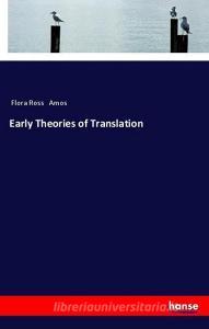 Early Theories of Translation di Flora Ross Amos edito da hansebooks