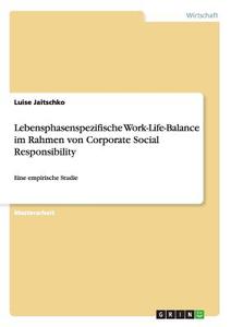 Lebensphasenspezifische Work-Life-Balance im Rahmen von Corporate Social Responsibility di Luise Jaitschko edito da GRIN Publishing