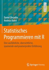 Statistisches Programmieren mit R di Daniel Obszelka, Andreas Baierl edito da Springer-Verlag GmbH