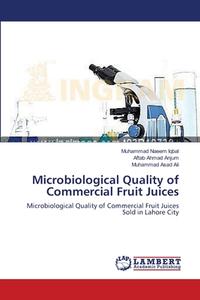 Microbiological Quality of Commercial Fruit Juices di Muhammad Naeem Iqbal, Aftab Ahmad Anjum, Muhammad Asad Ali edito da LAP Lambert Academic Publishing