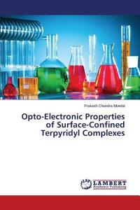 Opto-Electronic Properties of Surface-Confined Terpyridyl Complexes di Prakash Chandra Mondal edito da LAP Lambert Academic Publishing