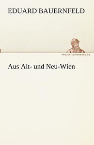 Aus Alt- und Neu-Wien di Eduard Bauernfeld edito da TREDITION CLASSICS