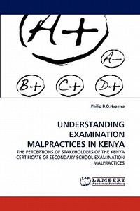 UNDERSTANDING EXAMINATION MALPRACTICES IN KENYA di Philip B. O. Nyaswa edito da LAP Lambert Acad. Publ.