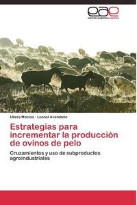 Estrategias para incrementar la producción de ovinos de pelo di Ulises Macias, Leonel Avendaño edito da EAE