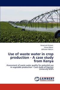 Use of waste water in crop production - A case study from Kenya di Veronicah Kimani, Steve Oduor, Wilkister Moturi edito da LAP Lambert Acad. Publ.
