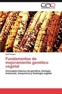 Fundamentos de mejoramiento genético vegetal di Axel Tiessen edito da EAE