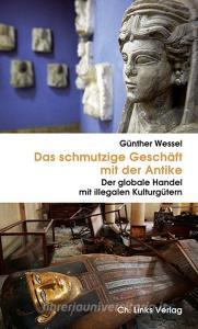 Das schmutzige Geschäft mit der Antike di Günther Wessel edito da Links Christoph Verlag