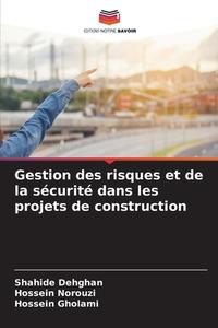 Gestion des risques et de la sécurité dans les projets de construction di Shahide Dehghan, Hossein Norouzi, Hossein Gholami edito da Editions Notre Savoir