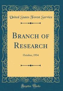 Branch of Research: October, 1934 (Classic Reprint) di United States Forest Service edito da Forgotten Books