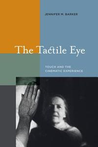 The Tactile Eye di Jennifer M. Barker edito da University of California Press