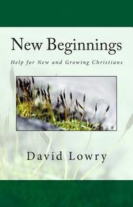 New Beginnings: Help for New and Growing Christians di David Lowry edito da Hopeabides