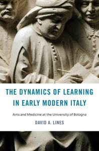 The Dynamics Of Learning In Early Modern Italy di David A. Lines edito da Harvard University Press