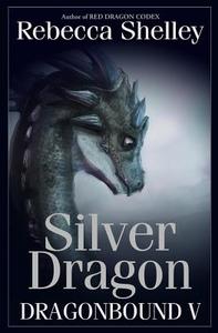 Dragonbound V: Silver Dragon di Rebecca Shelley edito da Wonder Realms Books