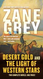 Desert Gold and the Light of Western Stars: Two Complete Novels di Zane Grey edito da FORGE