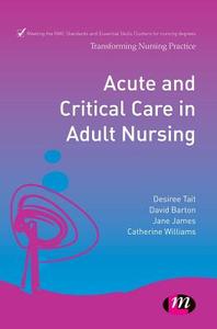 Acute And Critical Care In Adult Nursing di Dave Barton, Jane James, Desiree Tait, Catherine Williams edito da Sage Publications Ltd
