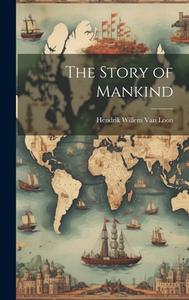 The Story of Mankind di Hendrik Willem Van Loon edito da LEGARE STREET PR