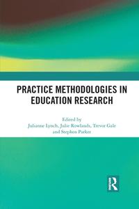 Practice Methodologies In Education Research di Julie Rowlands, Trevor Gale, Stephen Parker edito da Taylor & Francis Ltd