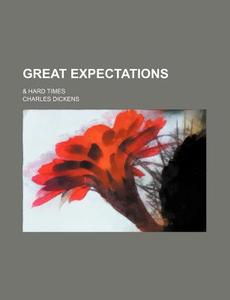 Great Expectations And Hard Times di Charles Dickens edito da General Books Llc