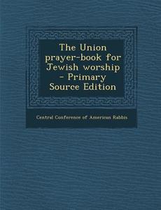 The Union Prayer-Book for Jewish Worship - Primary Source Edition edito da Nabu Press