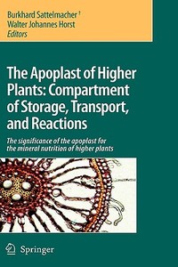 The Apoplast of Higher Plants: Compartment of Storage, Transport and Reactions: The Significance of the Apoplast for the di Burkhard Stattelmacher edito da SPRINGER NATURE