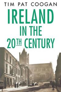 Ireland in the Twentieth Century di Tim Pat Coogan edito da St. Martin's Griffin