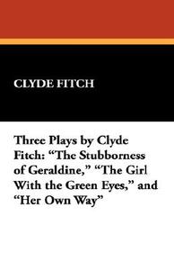 Three Plays by Clyde Fitch di Clyde Fitch edito da Wildside Press