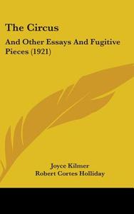 The Circus: And Other Essays and Fugitive Pieces (1921) di Joyce Kilmer edito da Kessinger Publishing