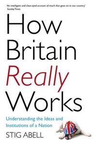How Britain Really Works di Stig Abell edito da John Murray Press