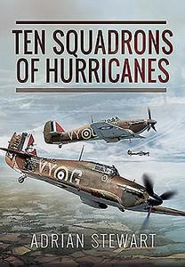 Ten Squadrons of Hurricanes di Adrian Stewart edito da Pen & Sword Books Ltd