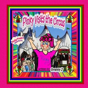 Pinky Visits the Circus: Pinky Frink's Adventures di Granny J edito da Createspace