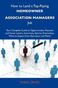 How to Land a Top-Paying Homeowner Association Managers Job: Your Complete Guide to Opportunities, Resumes and Cover Letters, Interviews, Salaries, Pr edito da Tebbo