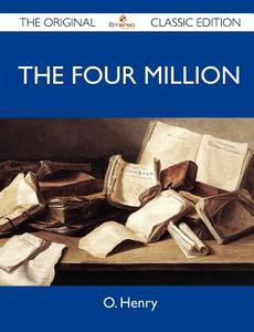 The Four Million - The Original Classic Edition di Henry O edito da Emereo Classics