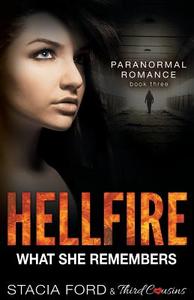 Hellfire - What She Remembers: Book 3 di Third Cousins, Stacia Ford edito da SPEEDY PUB LLC
